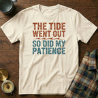 The Tide Went Out So Did My Patience T-Shirt