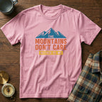 The Mountains Don't Care Neither Do We T-Shirt