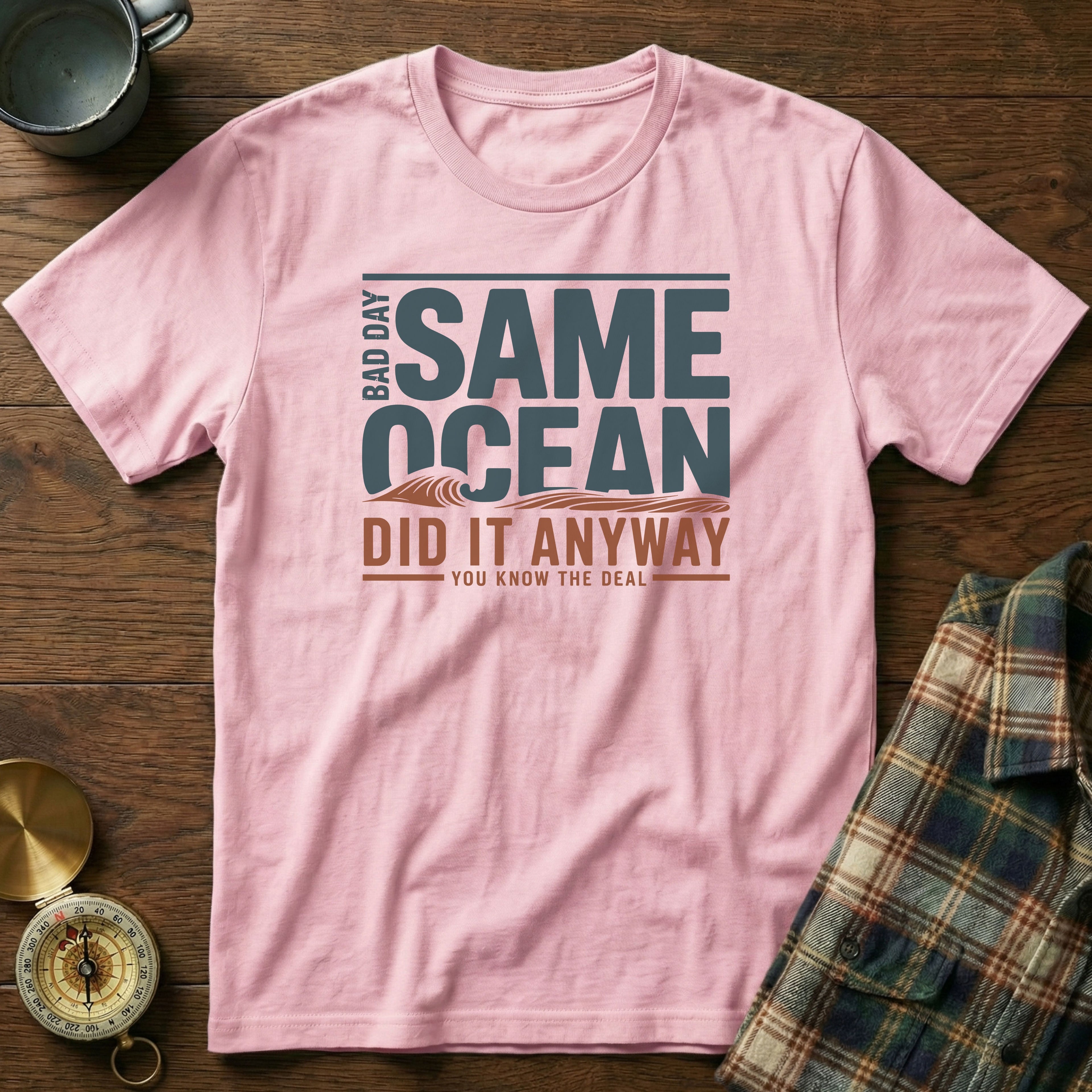 Same Ocean Bad Day Did It Anyway T-shirt
