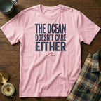The Ocean Doesn't Care Either T-Shirt