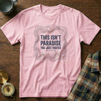 This Isn't Paradise Locals Stayed T-shirt