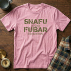 SNAFU Today FUBAR Tomorrow T-Shirt