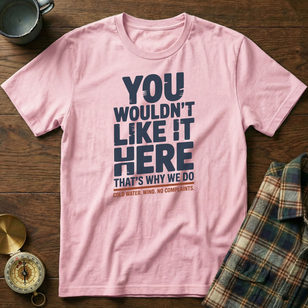 You Wouldn't Like It Here No Complaints T-shirt