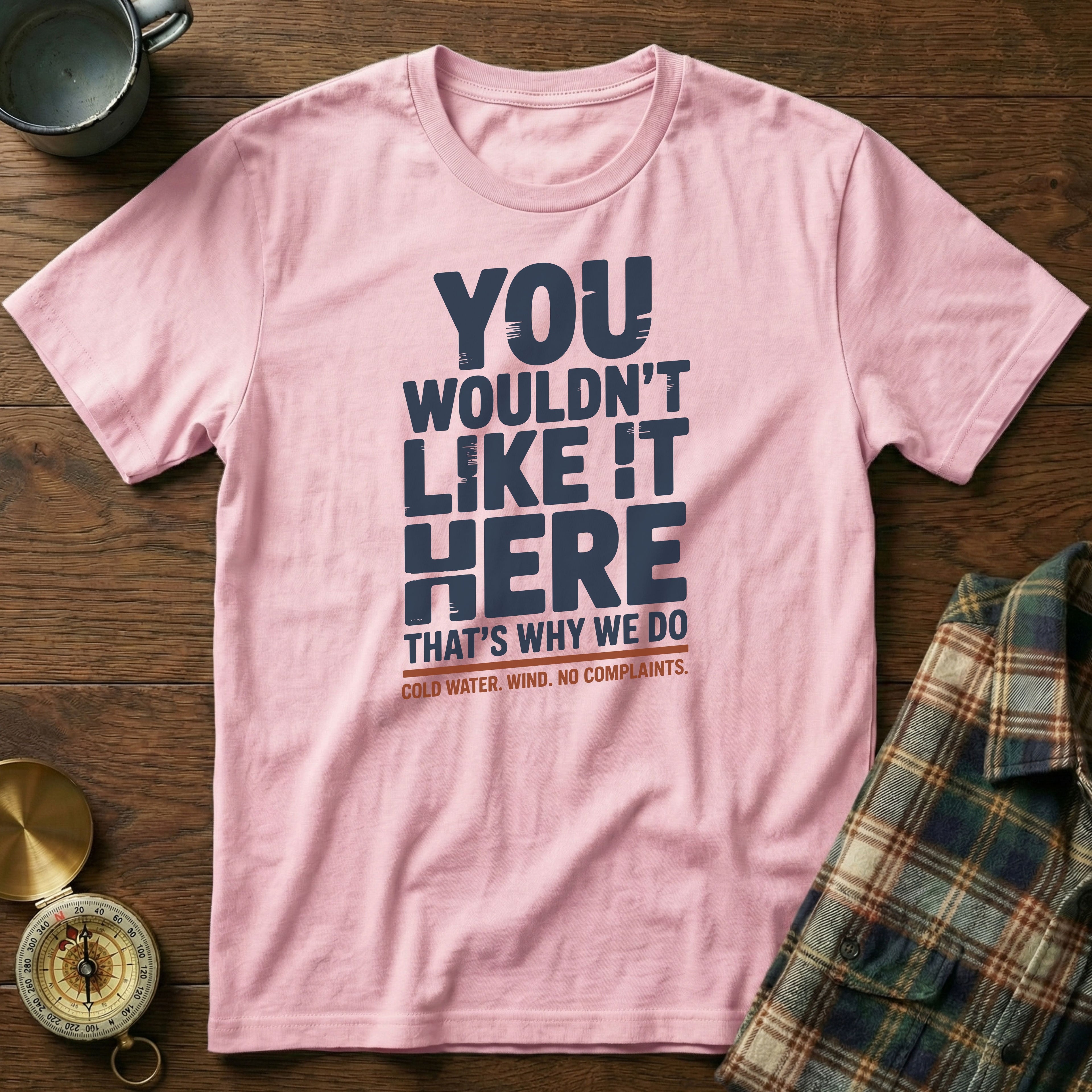 You Wouldn't Like It Here No Complaints T-shirt