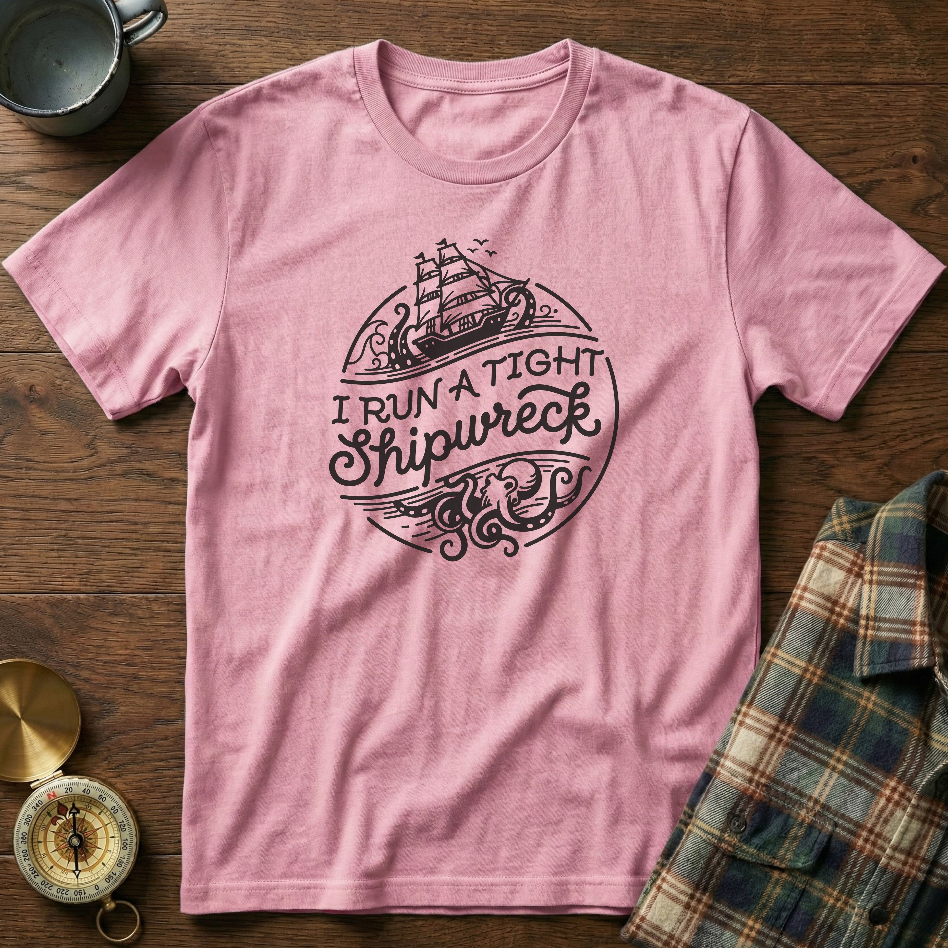 I Run A Tight SHIPwreck T-Shirt