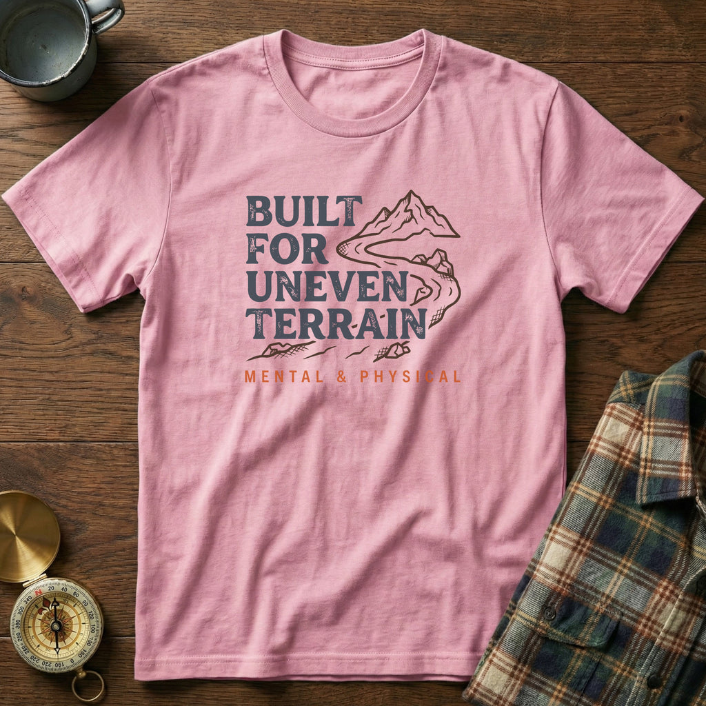 Built for Uneven Terrain T-Shirt