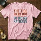 The Tide Went Out So Did My Patience T-Shirt