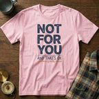 Not For You And That's OK Less People T-shirt