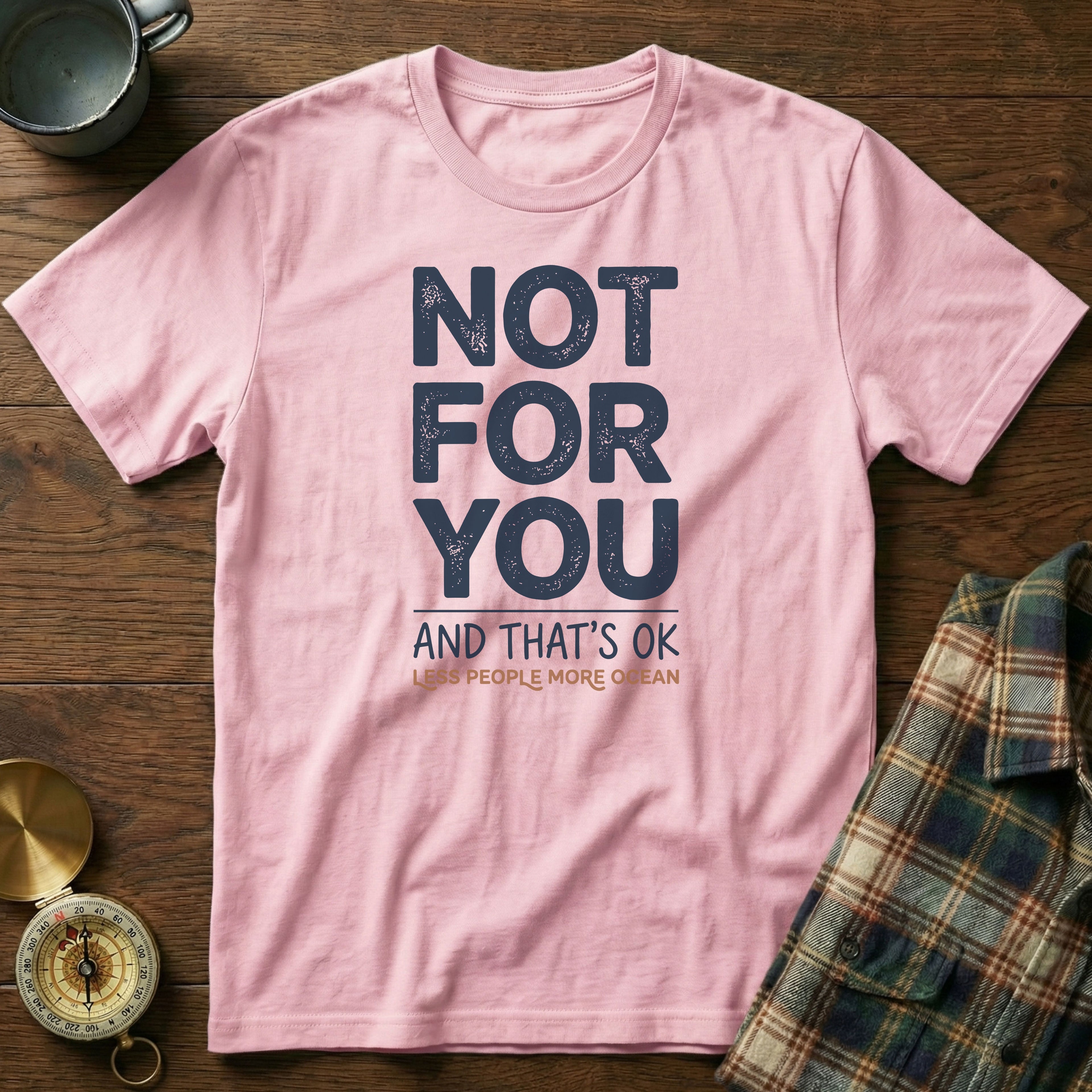 Not For You And That's OK Less People T-shirt