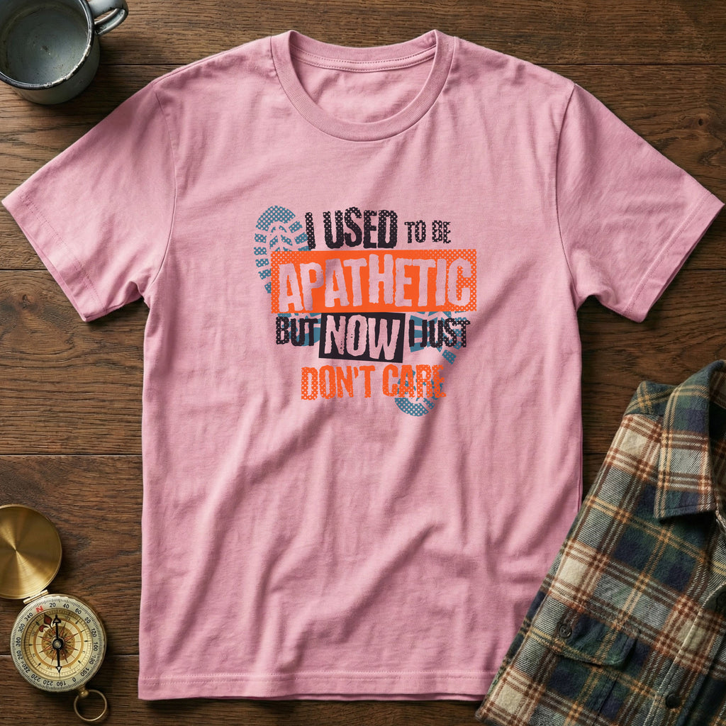 I Used To Be Apathetic But Now I Just Don't Care T-Shirt