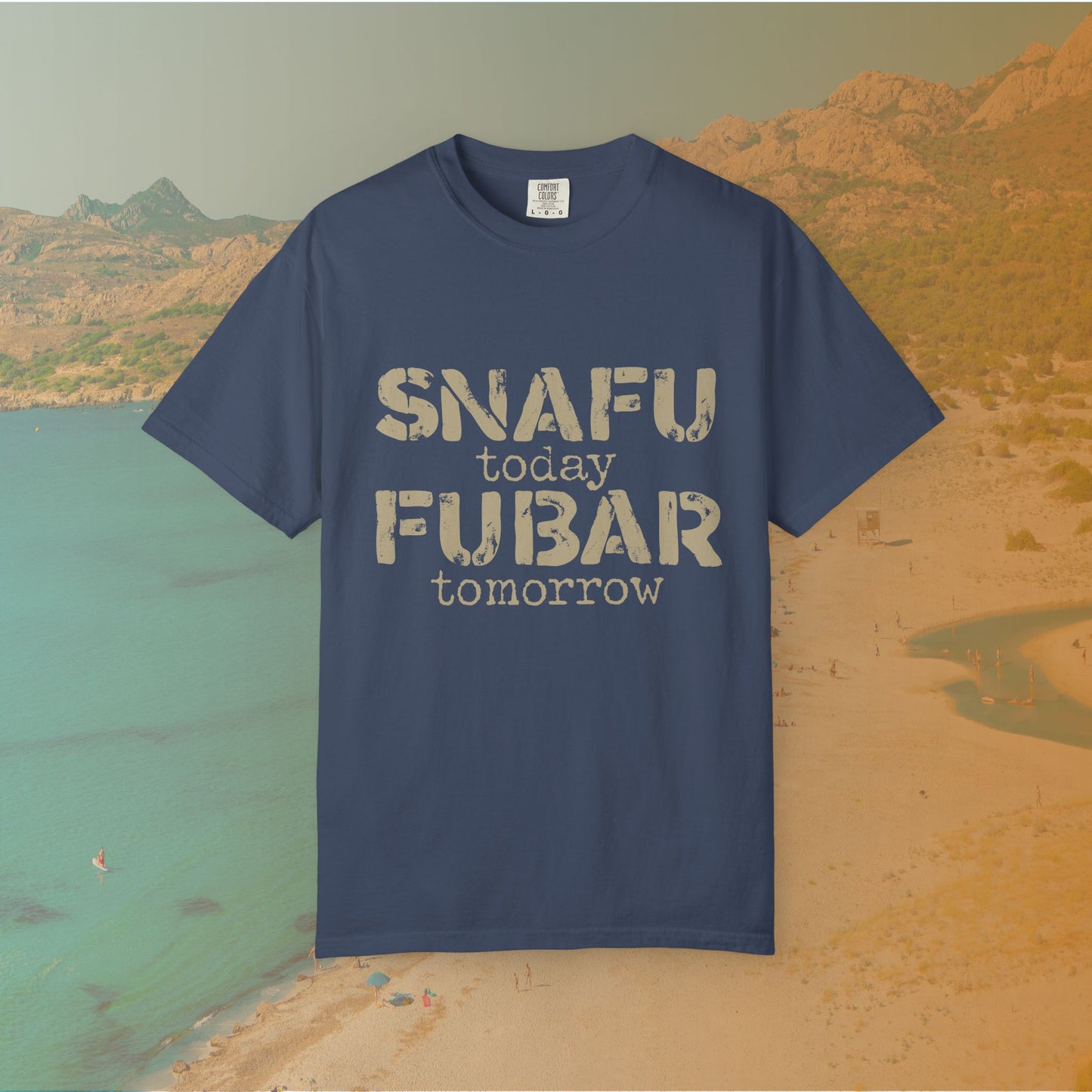 SNAFU Today FUBAR Tomorrow T-Shirt | Military Humor Sarcasm Tee | Veteran Gift Distressed Graphic