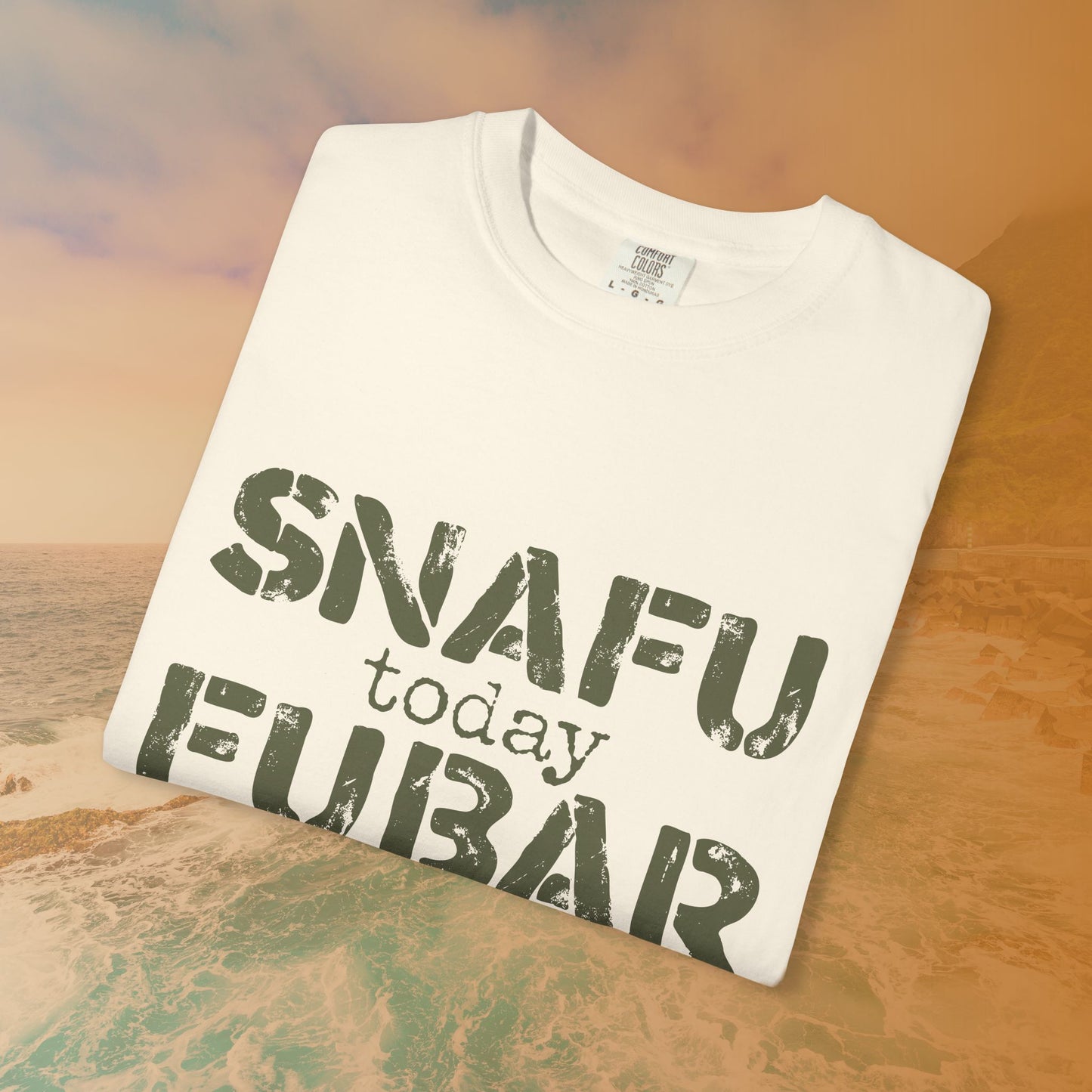 SNAFU Today FUBAR Tomorrow T-Shirt | Military Humor Sarcasm Tee | Veteran Gift Distressed Graphic