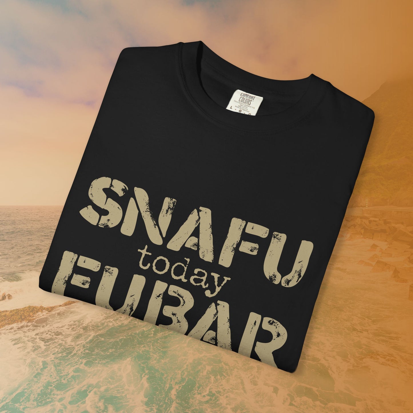 SNAFU Today FUBAR Tomorrow T-Shirt | Military Humor Sarcasm Tee | Veteran Gift Distressed Graphic