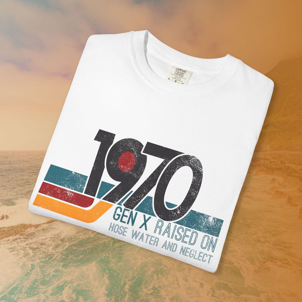 1970 Gen X Shirt | Raised on Hose Water and Neglect | Funny Retro Birth Year Tee