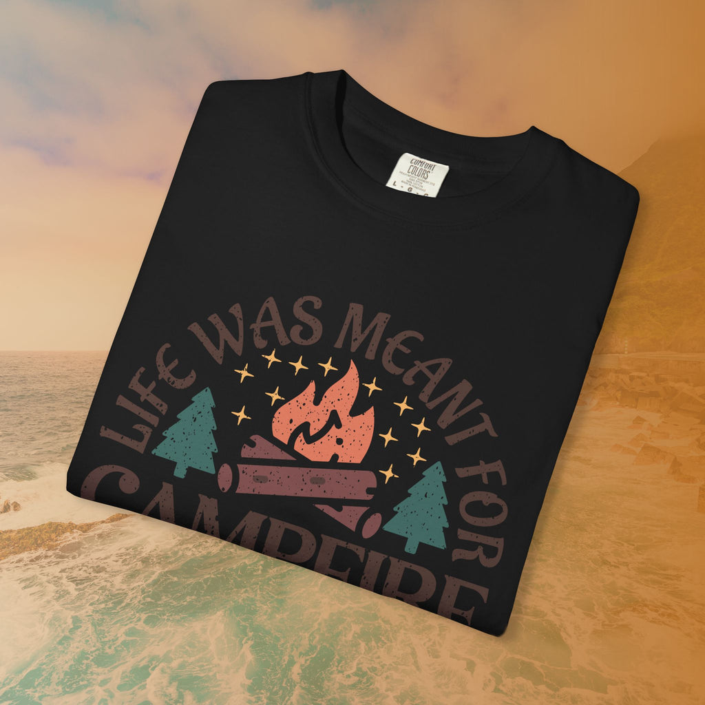 Life Was Meant For Campfire Stories T-Shirt
