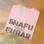 SNAFU Today FUBAR Tomorrow T-Shirt