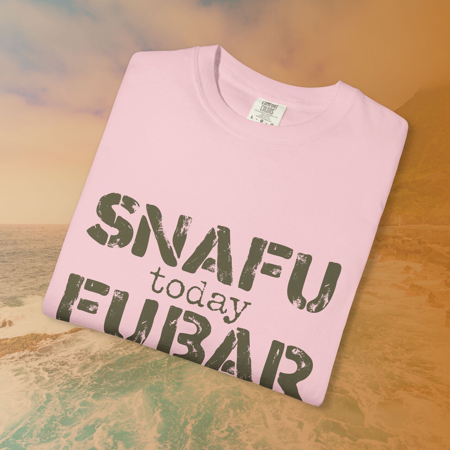 SNAFU Today FUBAR Tomorrow T-Shirt | Military Humor Sarcasm Tee | Veteran Gift Distressed Graphic