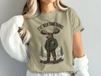 T-shirt with illustration of a moose in a jacket saying "I've Seen Some Things"