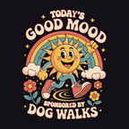 Cartoon sun character with rainbow and flowers, text 'Today's Good Mood Sponsored by Dog Walks' on a black background