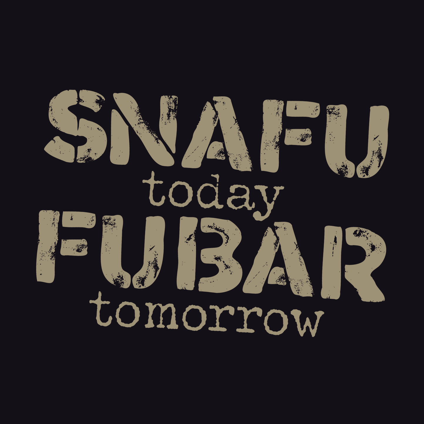 SNAFU Today FUBAR Tomorrow T-Shirt | Military Humor Sarcasm Tee | Veteran Gift Distressed Graphic
