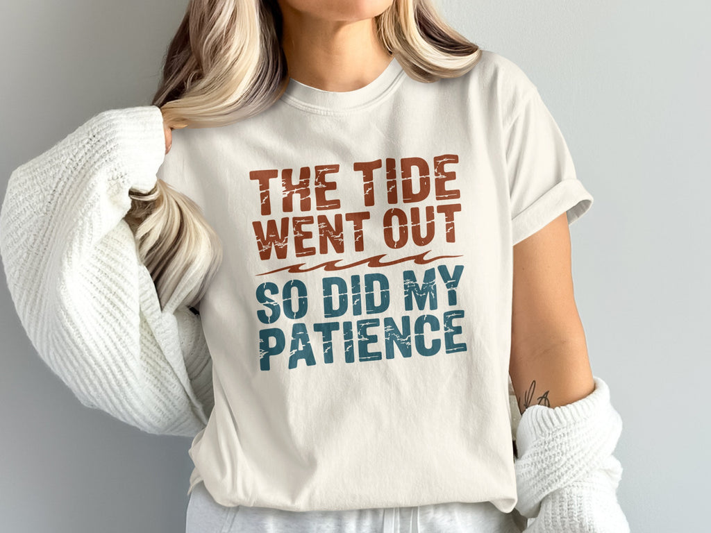 Cream t-shirt with text "The tide went out so did my patience"