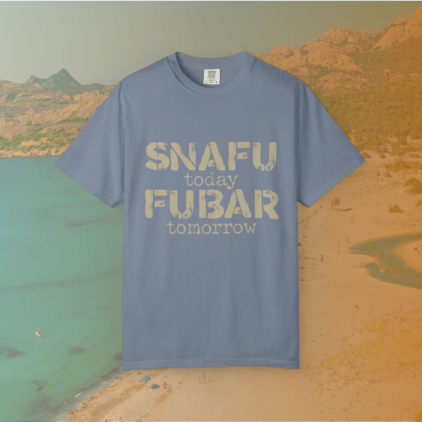 SNAFU Today FUBAR Tomorrow T-Shirt | Military Humor Sarcasm Tee | Veteran Gift Distressed Graphic