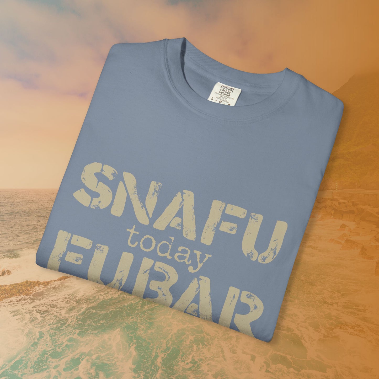 SNAFU Today FUBAR Tomorrow T-Shirt | Military Humor Sarcasm Tee | Veteran Gift Distressed Graphic