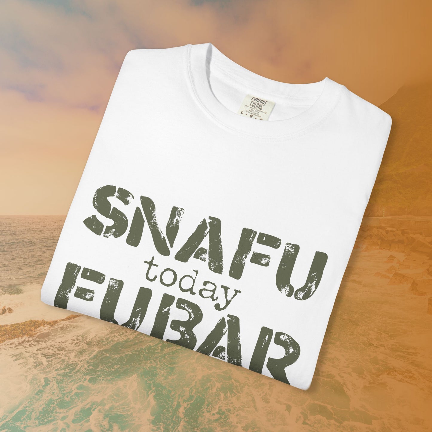 SNAFU Today FUBAR Tomorrow T-Shirt | Military Humor Sarcasm Tee | Veteran Gift Distressed Graphic