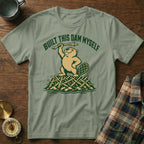T-shirt with a beaver holding a stick and text that reads "BUILT THIS DAM MYSELF."