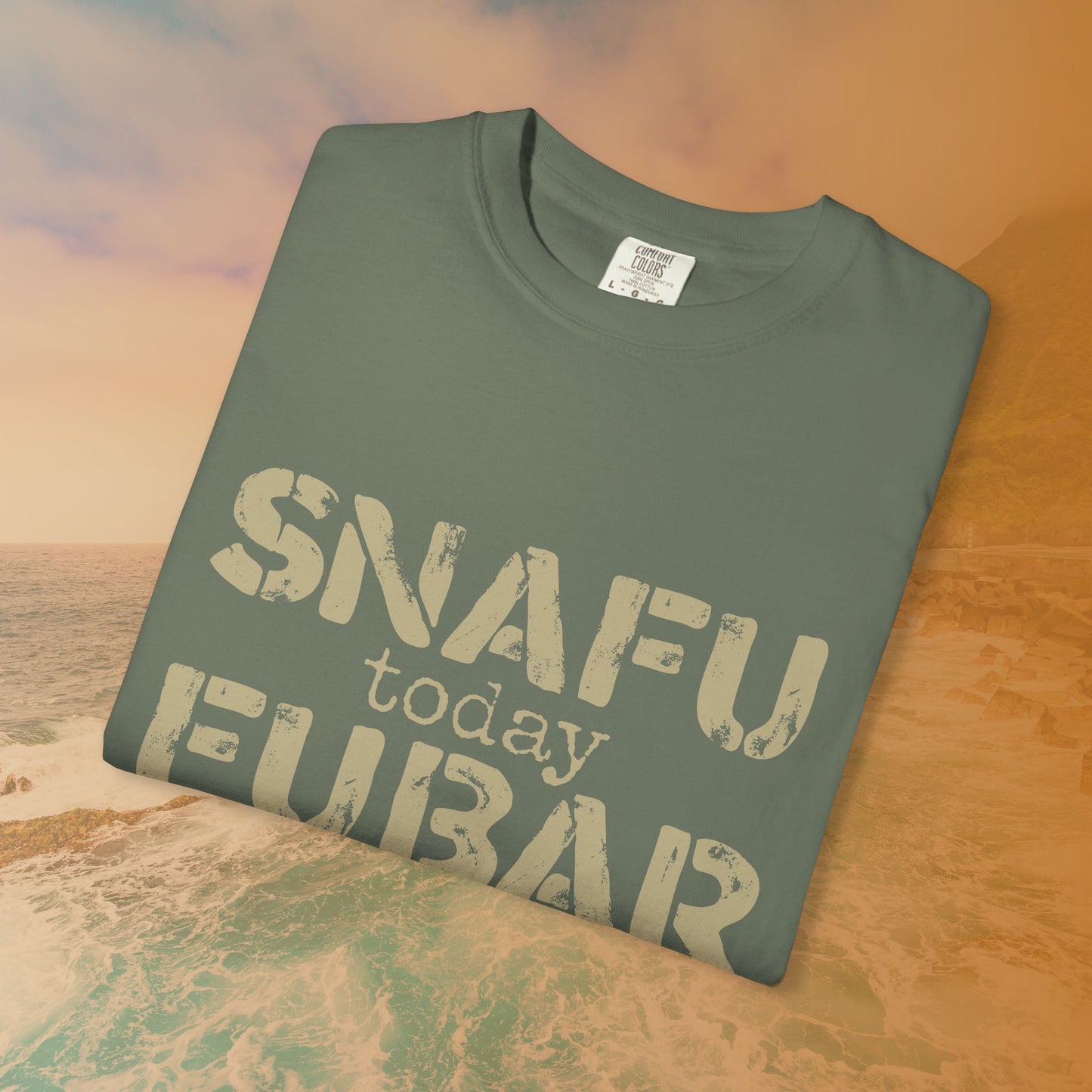 SNAFU Today FUBAR Tomorrow T-Shirt | Military Humor Sarcasm Tee | Veteran Gift Distressed Graphic