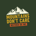 The Mountains Don't Care Neither Do We T-Shirt