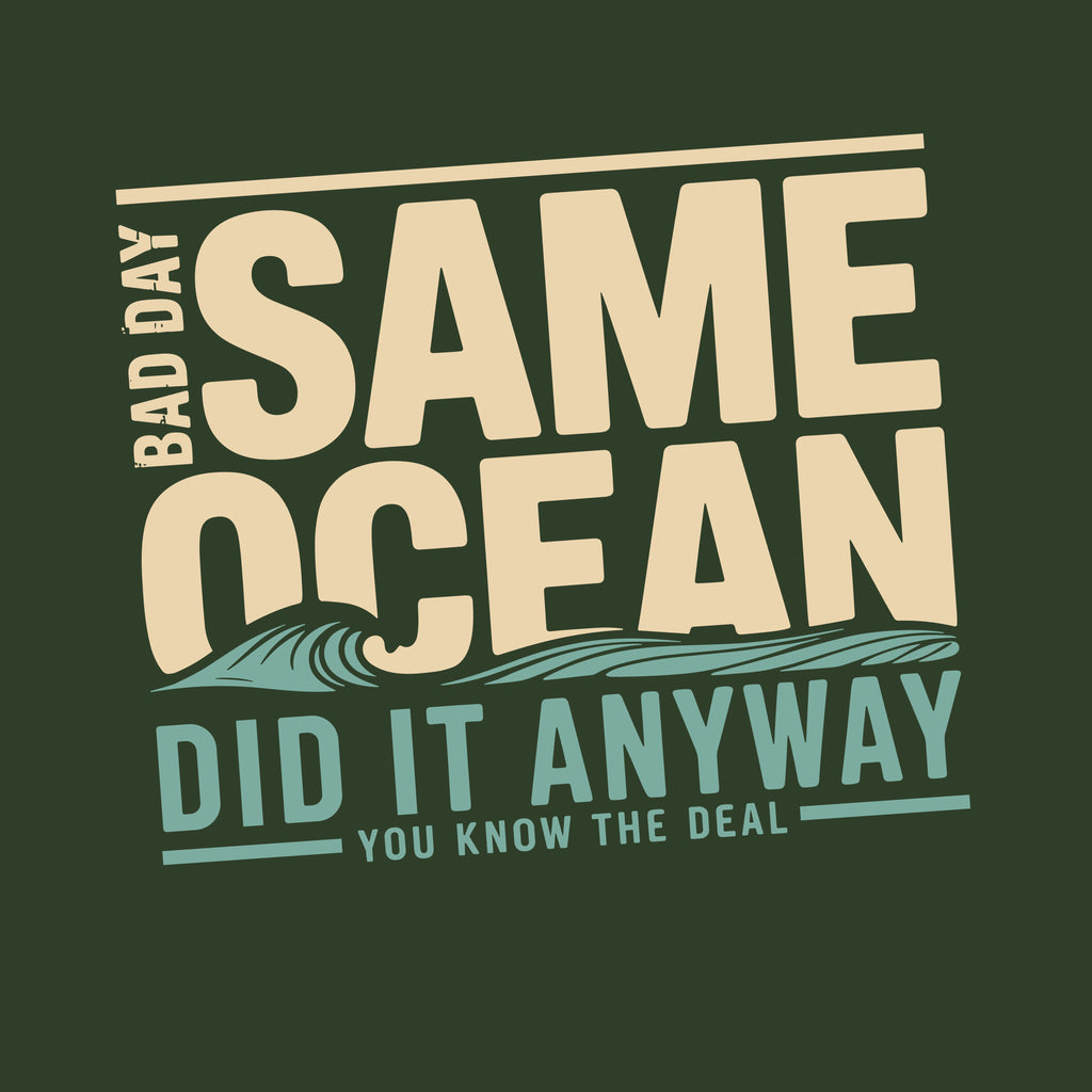 Same Ocean Bad Day Did It Anyway T-shirt