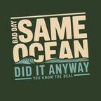 Same Ocean Bad Day Did It Anyway T-shirt