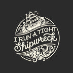 I Run A Tight SHIPwreck T-Shirt