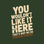 You Wouldn't Like It Here No Complaints T-shirt