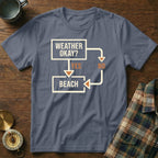 T-shirt with flowchart graphic: Weather Okay? Yes Beach, No Beach.