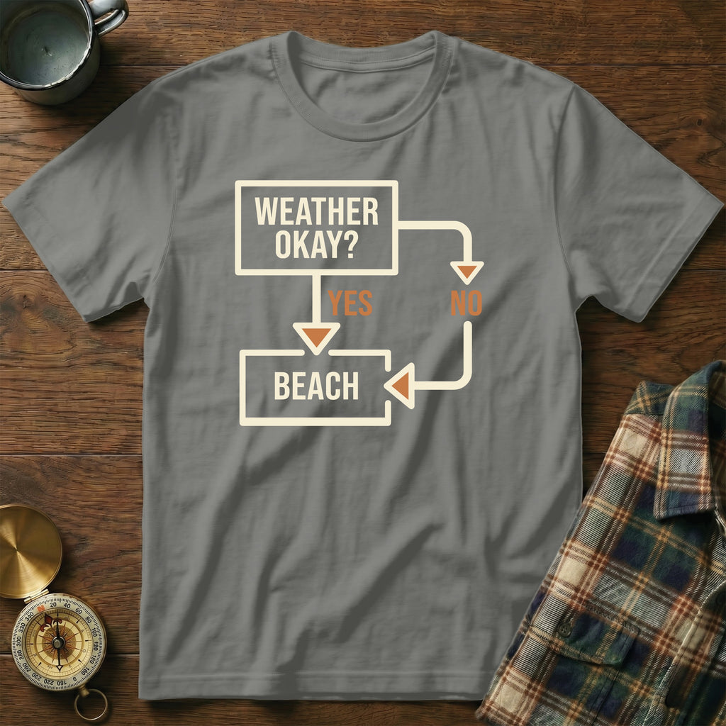 Grey t-shirt with a flowchart graphic saying "Weather Okay? Yes Beach, No".